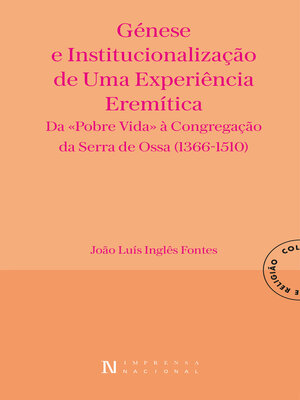 cover image of Génese e Institucionalização de uma Experiência Eremítica — Da «Pobre Vida» à Congregação da Serra d